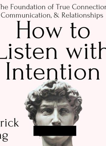 How to Listen with Intention: The Foundation of True Connection, Communication, and Relationships: How to be More Likable and Charismatic, Book 7