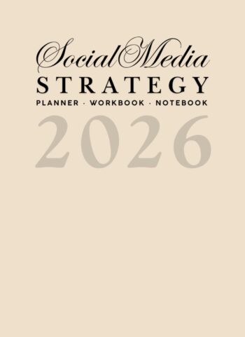 The 2026 Social Media Strategy Planner, Workbook, & Notebook: For Marketing, Branding, and Content Creation (The Social Media Strategy System)