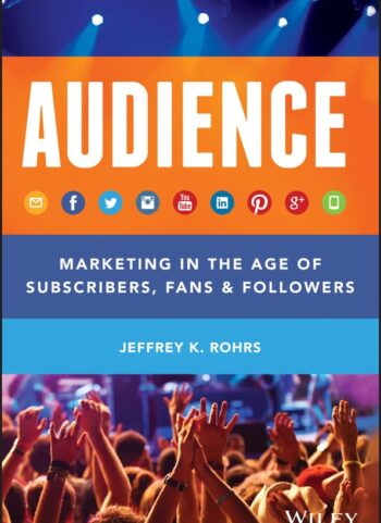 Audience: Marketing in the Age of Subscribers, Fans and Followers